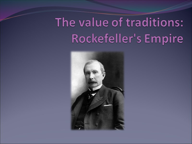 The value of traditions: Rockefeller's Empire